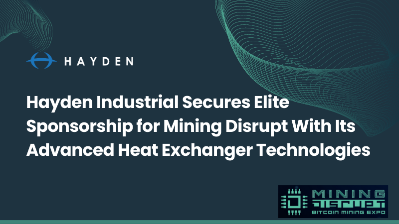 Hayden Industrial Secures Elite Sponsorship for Mining Disrupt With Its Advanced Heat Exchanger Technologies